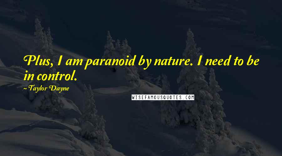 Taylor Dayne Quotes: Plus, I am paranoid by nature. I need to be in control.