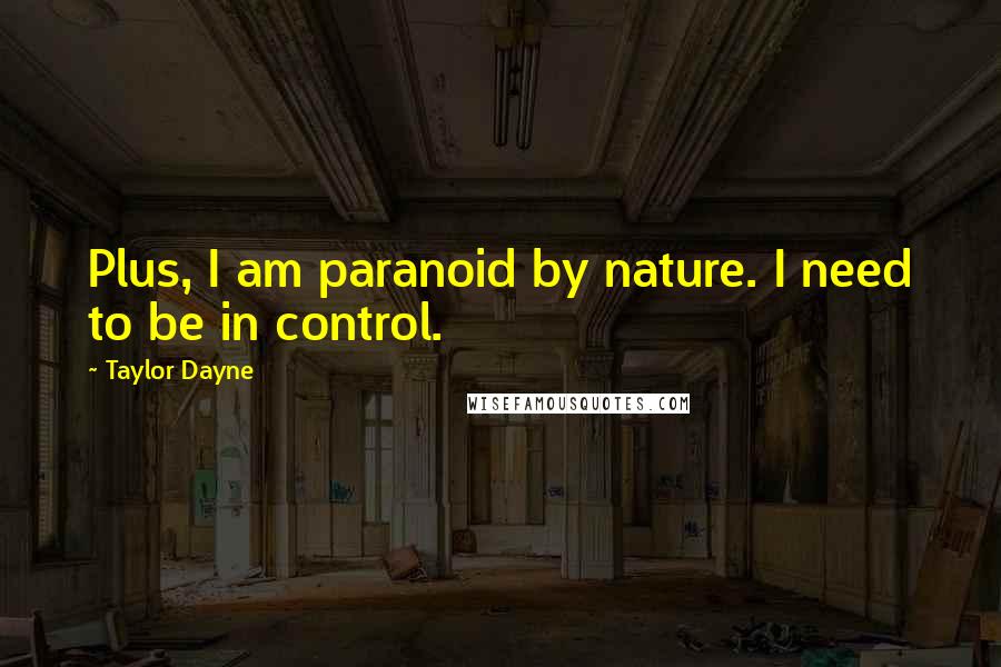 Taylor Dayne Quotes: Plus, I am paranoid by nature. I need to be in control.