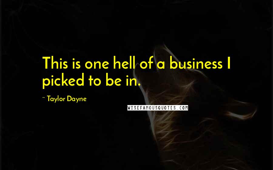 Taylor Dayne Quotes: This is one hell of a business I picked to be in.