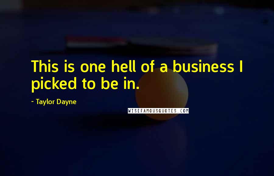 Taylor Dayne Quotes: This is one hell of a business I picked to be in.
