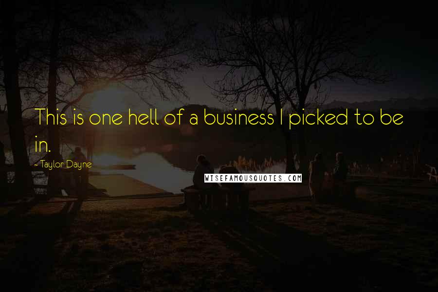 Taylor Dayne Quotes: This is one hell of a business I picked to be in.