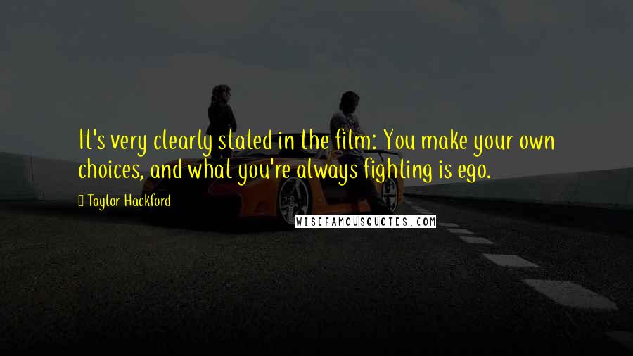 Taylor Hackford Quotes: It's very clearly stated in the film: You make your own choices, and what you're always fighting is ego.