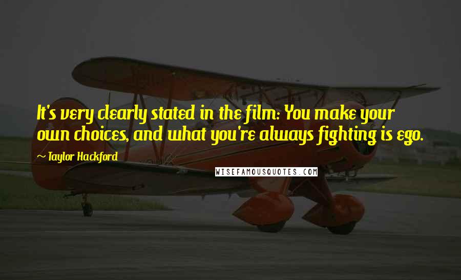 Taylor Hackford Quotes: It's very clearly stated in the film: You make your own choices, and what you're always fighting is ego.
