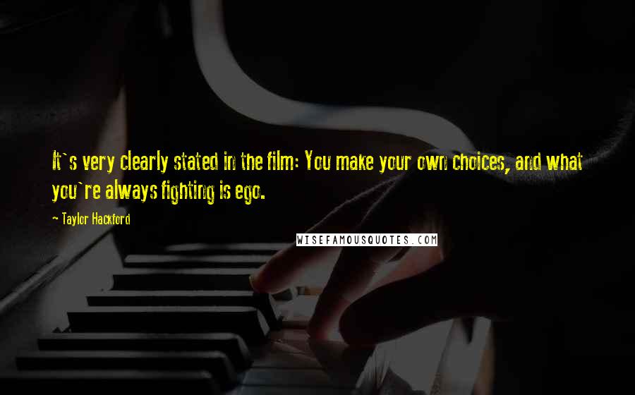 Taylor Hackford Quotes: It's very clearly stated in the film: You make your own choices, and what you're always fighting is ego.