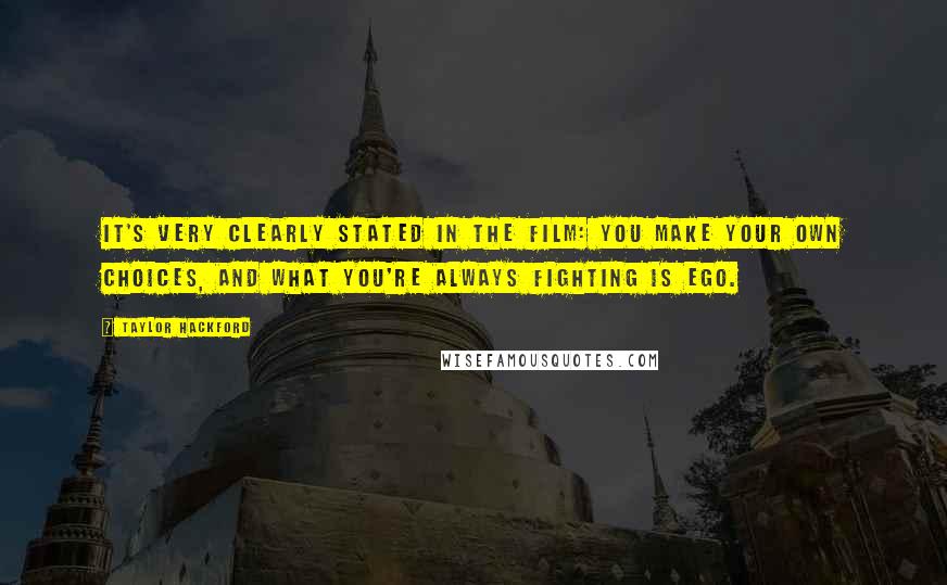 Taylor Hackford Quotes: It's very clearly stated in the film: You make your own choices, and what you're always fighting is ego.