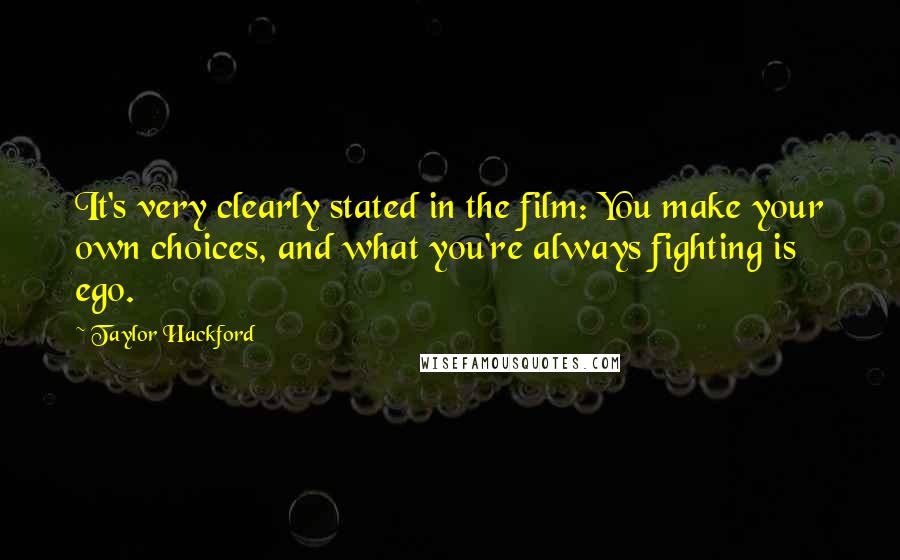Taylor Hackford Quotes: It's very clearly stated in the film: You make your own choices, and what you're always fighting is ego.