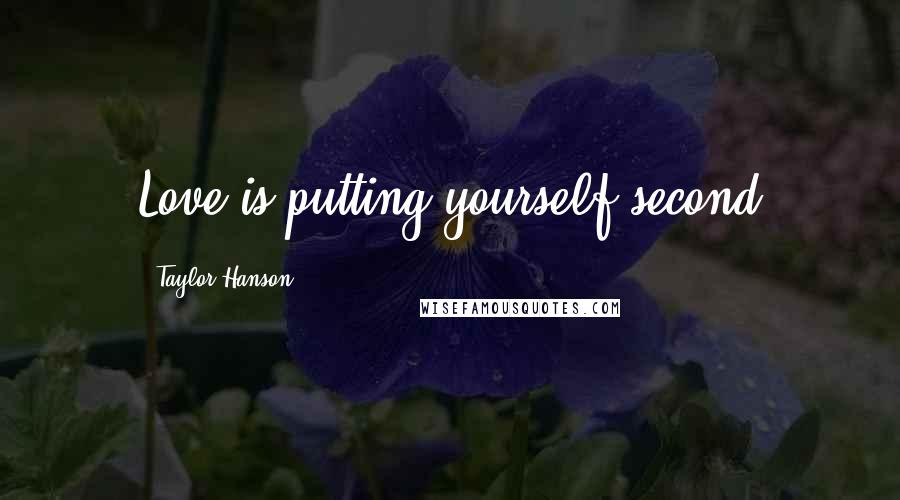 Taylor Hanson Quotes: Love is putting yourself second