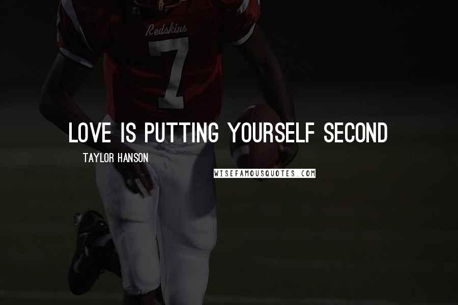 Taylor Hanson Quotes: Love is putting yourself second