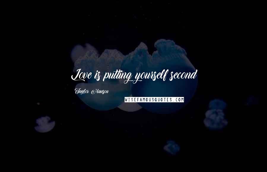 Taylor Hanson Quotes: Love is putting yourself second