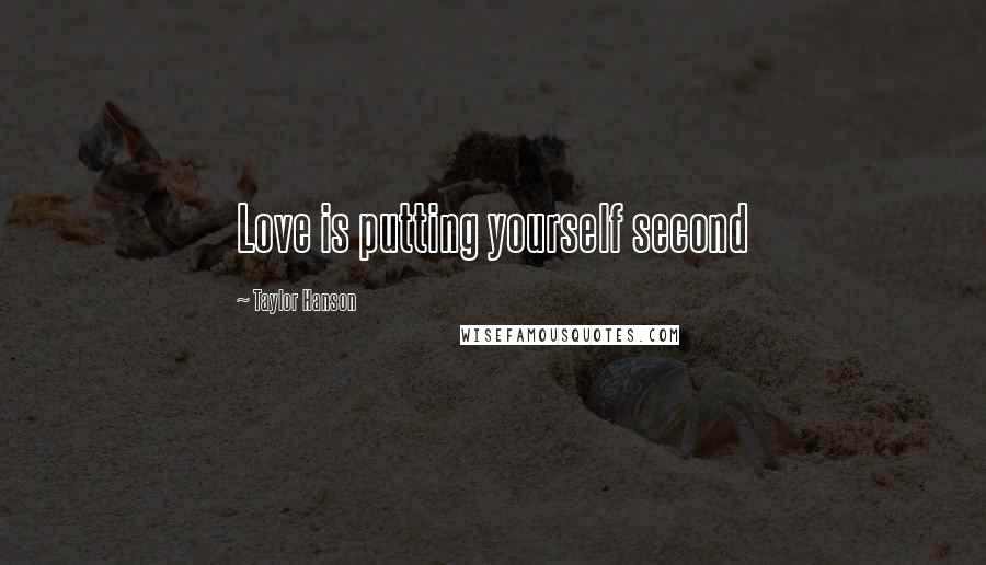 Taylor Hanson Quotes: Love is putting yourself second