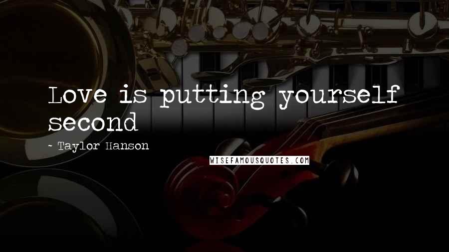 Taylor Hanson Quotes: Love is putting yourself second