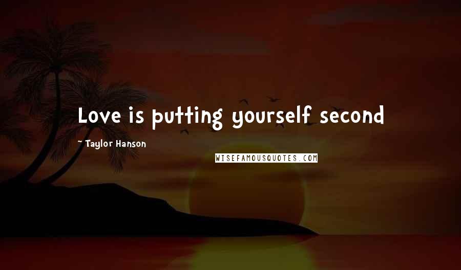 Taylor Hanson Quotes: Love is putting yourself second