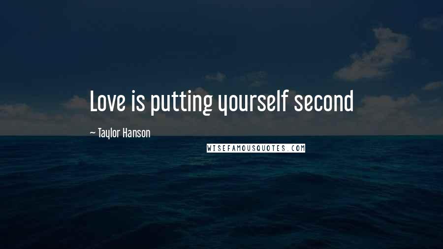 Taylor Hanson Quotes: Love is putting yourself second