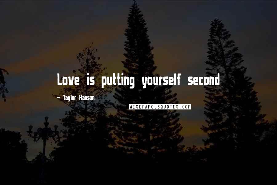 Taylor Hanson Quotes: Love is putting yourself second