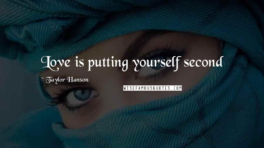 Taylor Hanson Quotes: Love is putting yourself second