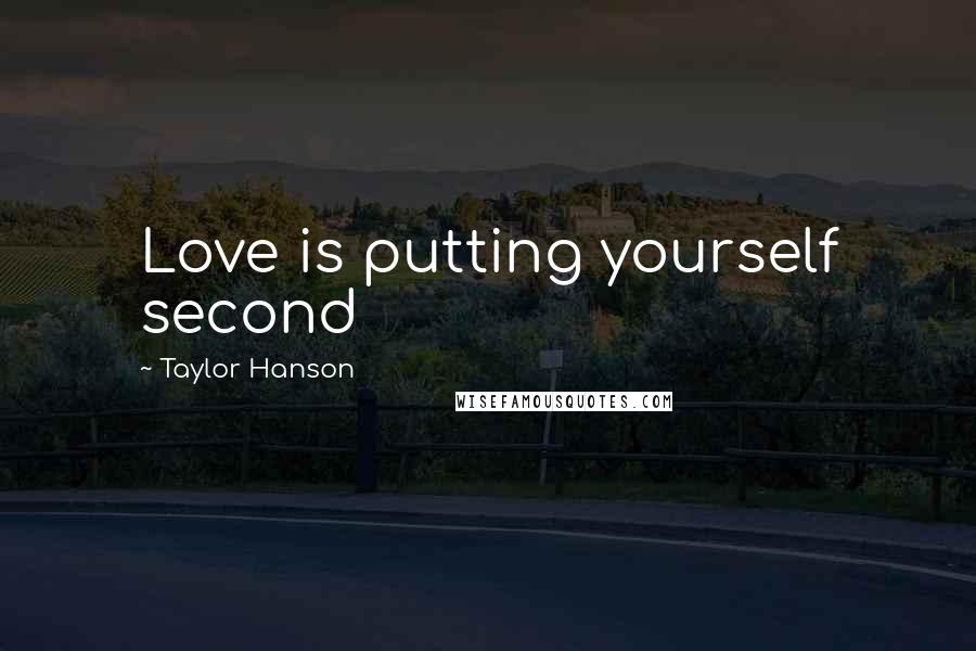 Taylor Hanson Quotes: Love is putting yourself second