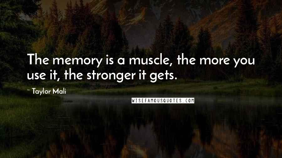 Taylor Mali Quotes: The memory is a muscle, the more you use it, the stronger it gets.