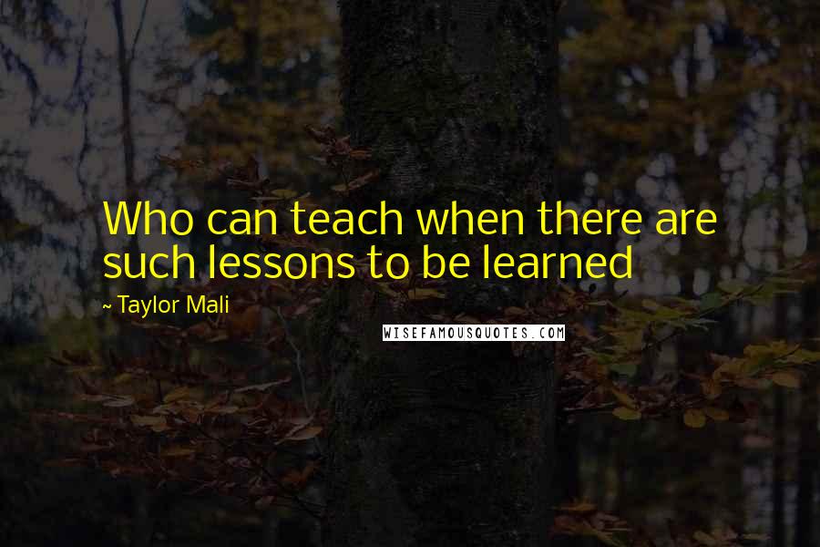 Taylor Mali Quotes: Who can teach when there are such lessons to be learned