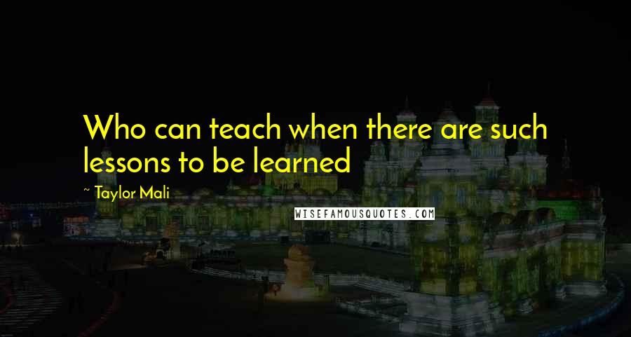 Taylor Mali Quotes: Who can teach when there are such lessons to be learned