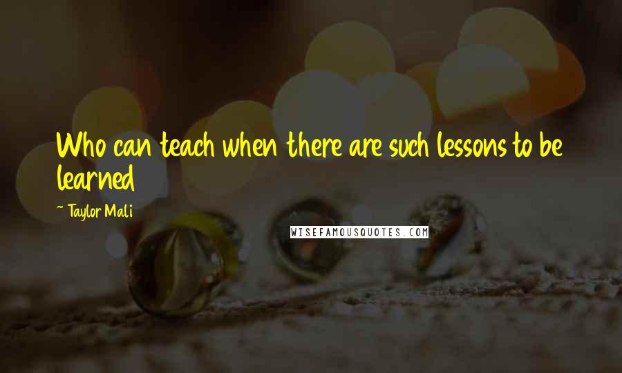 Taylor Mali Quotes: Who can teach when there are such lessons to be learned