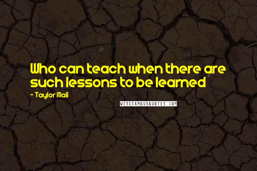 Taylor Mali Quotes: Who can teach when there are such lessons to be learned