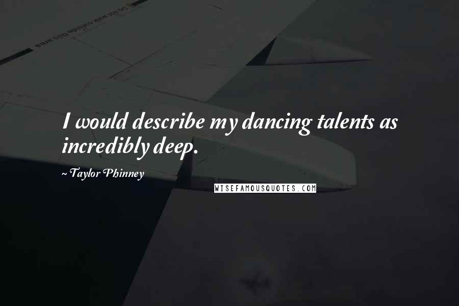 Taylor Phinney Quotes: I would describe my dancing talents as incredibly deep.