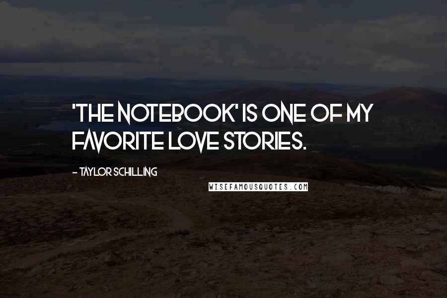Taylor Schilling Quotes: 'The Notebook' is one of my favorite love stories.