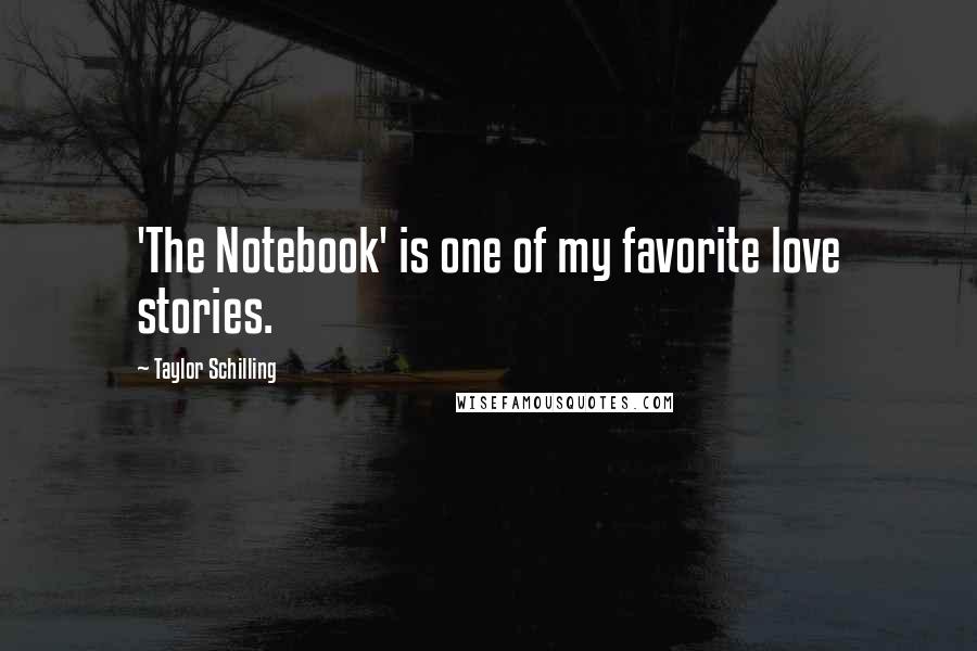 Taylor Schilling Quotes: 'The Notebook' is one of my favorite love stories.