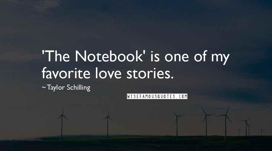 Taylor Schilling Quotes: 'The Notebook' is one of my favorite love stories.