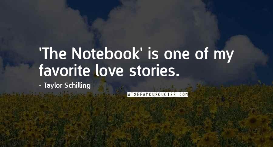 Taylor Schilling Quotes: 'The Notebook' is one of my favorite love stories.