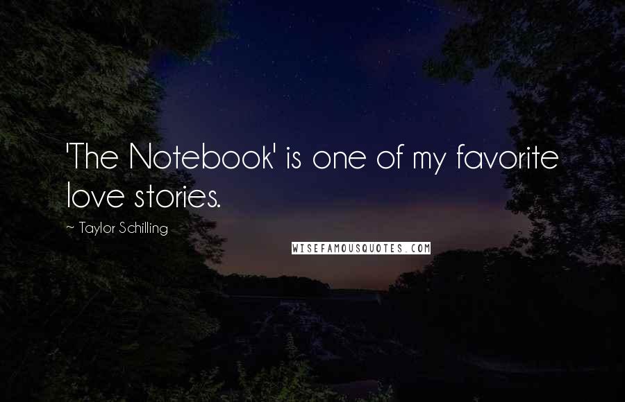 Taylor Schilling Quotes: 'The Notebook' is one of my favorite love stories.
