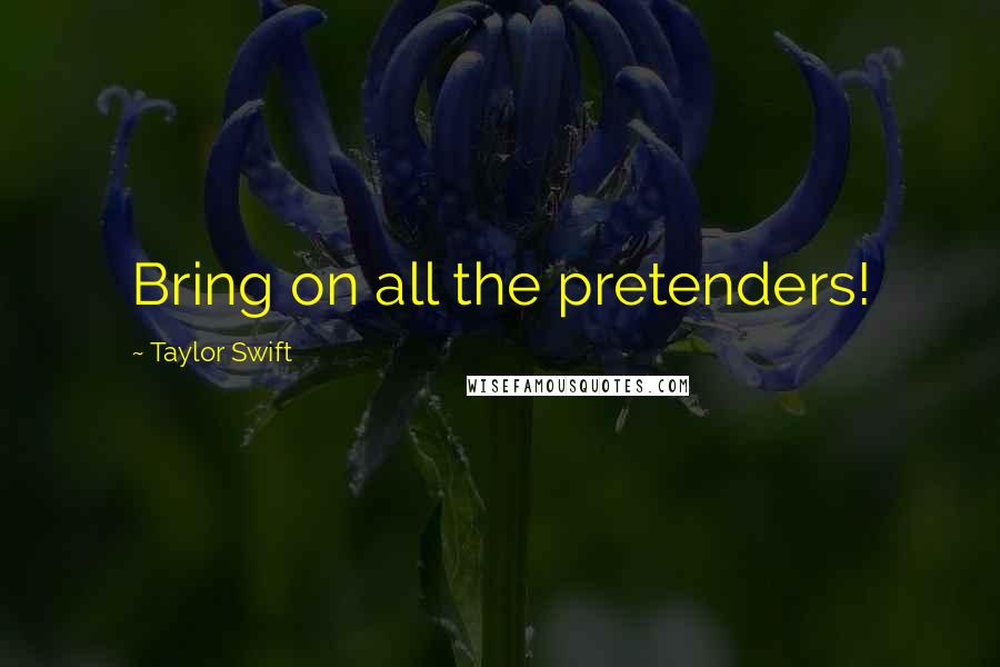 Taylor Swift Quotes: Bring on all the pretenders!