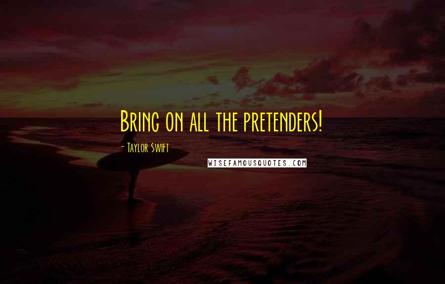Taylor Swift Quotes: Bring on all the pretenders!