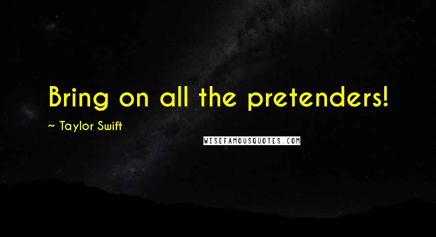 Taylor Swift Quotes: Bring on all the pretenders!