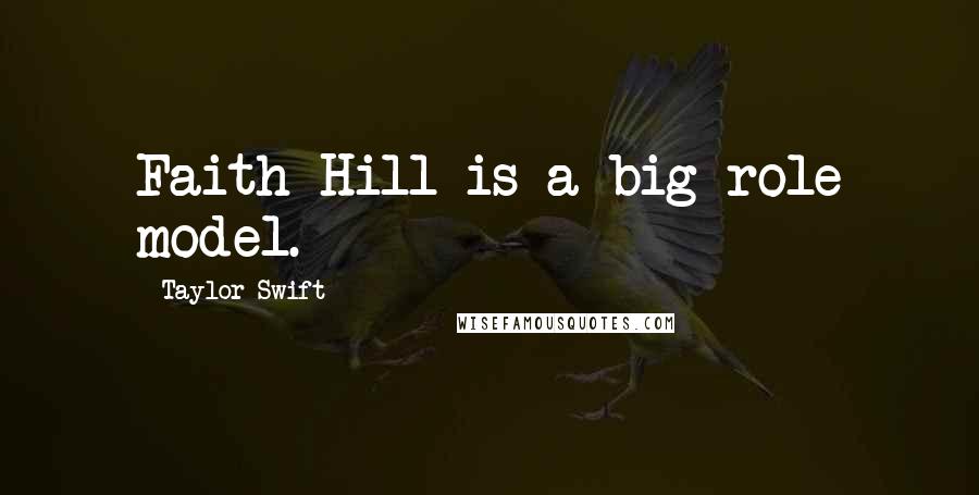 Taylor Swift Quotes: Faith Hill is a big role model.