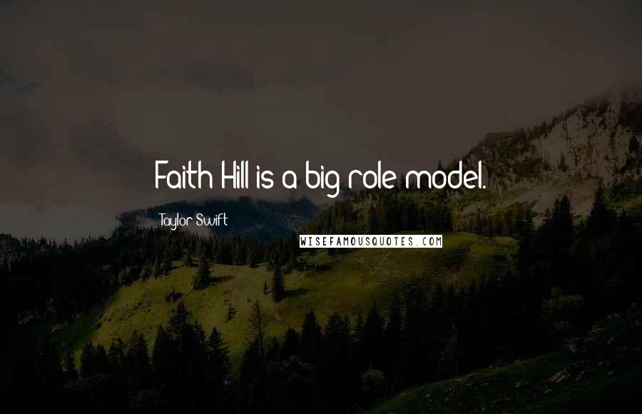 Taylor Swift Quotes: Faith Hill is a big role model.