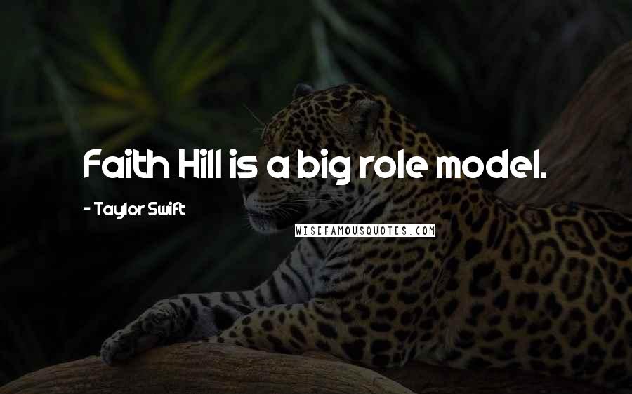 Taylor Swift Quotes: Faith Hill is a big role model.