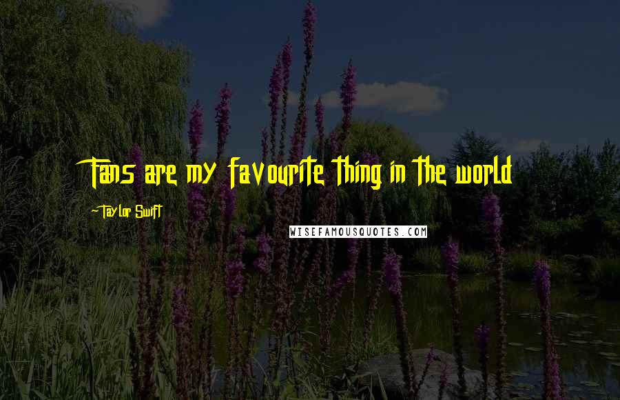Taylor Swift Quotes: Fans are my favourite thing in the world