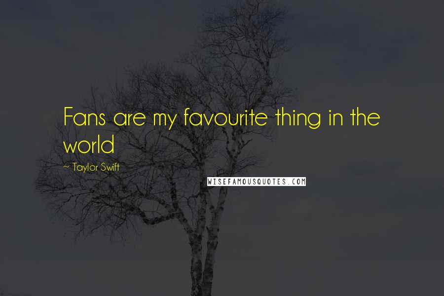 Taylor Swift Quotes: Fans are my favourite thing in the world