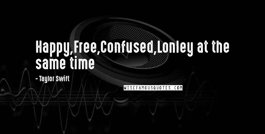 Taylor Swift Quotes: Happy,Free,Confused,Lonley at the same time