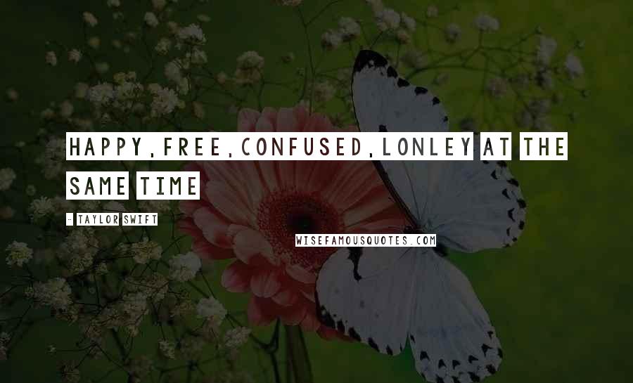 Taylor Swift Quotes: Happy,Free,Confused,Lonley at the same time