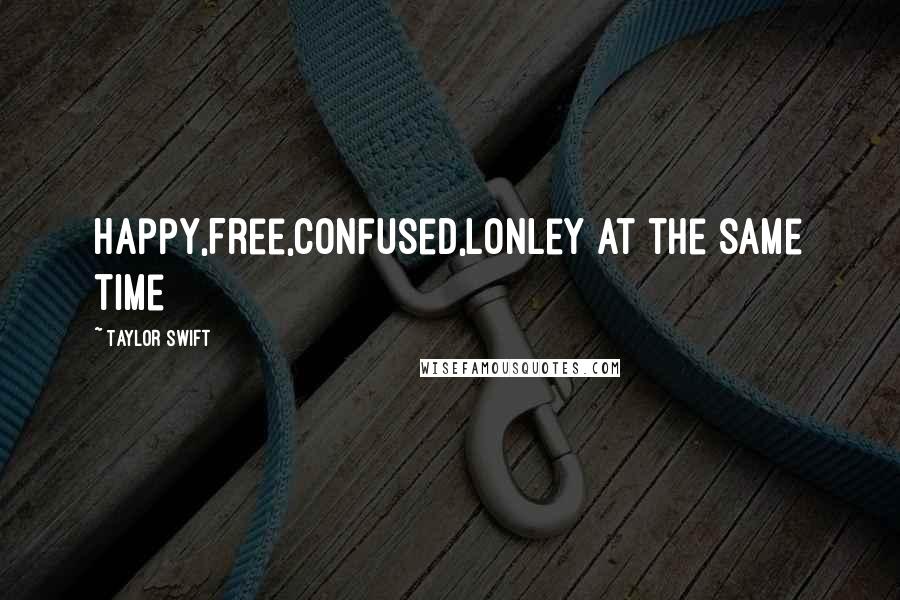 Taylor Swift Quotes: Happy,Free,Confused,Lonley at the same time