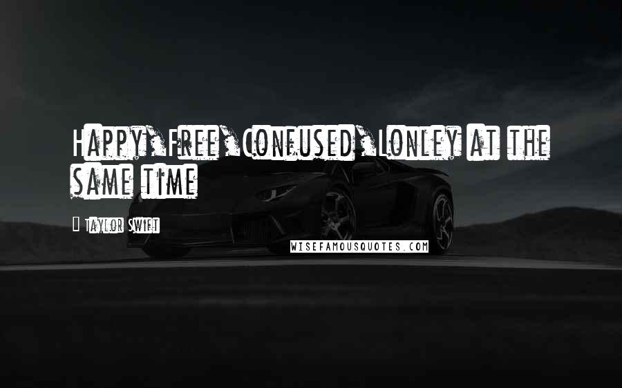 Taylor Swift Quotes: Happy,Free,Confused,Lonley at the same time