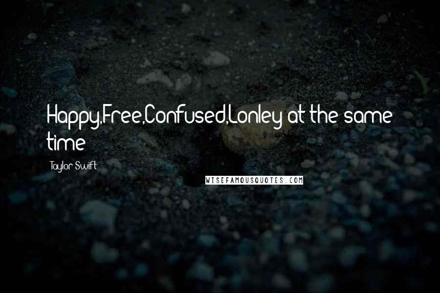 Taylor Swift Quotes: Happy,Free,Confused,Lonley at the same time