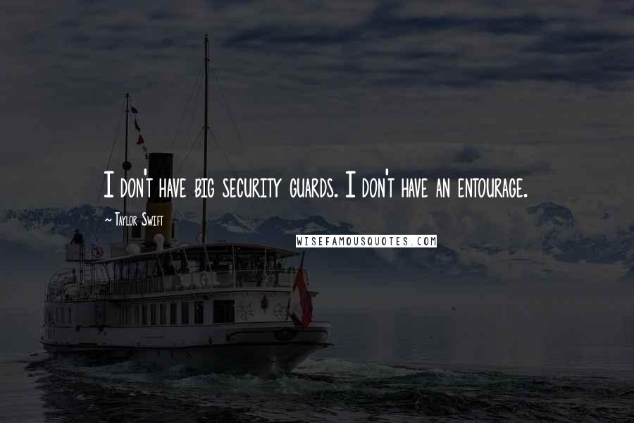 Taylor Swift Quotes: I don't have big security guards. I don't have an entourage.