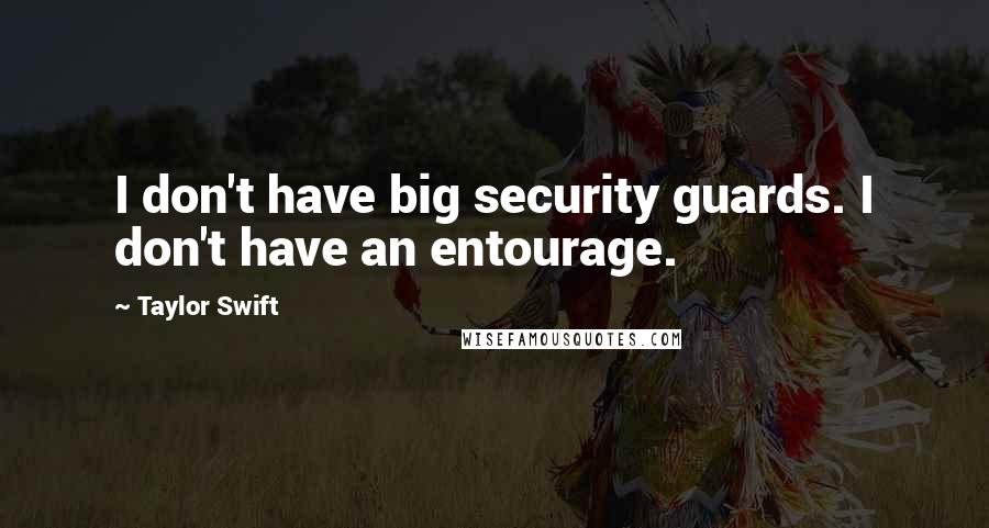 Taylor Swift Quotes: I don't have big security guards. I don't have an entourage.