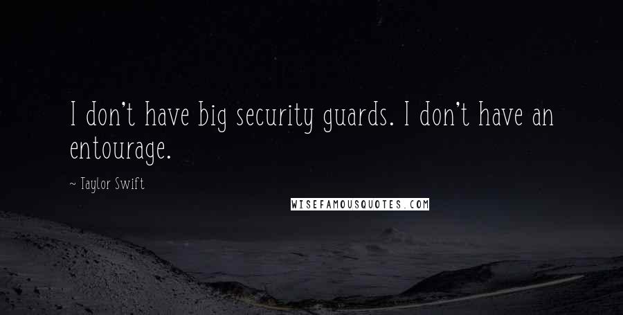 Taylor Swift Quotes: I don't have big security guards. I don't have an entourage.