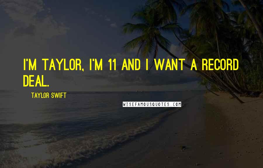 Taylor Swift Quotes: I'm Taylor, I'm 11 and I want a record deal.
