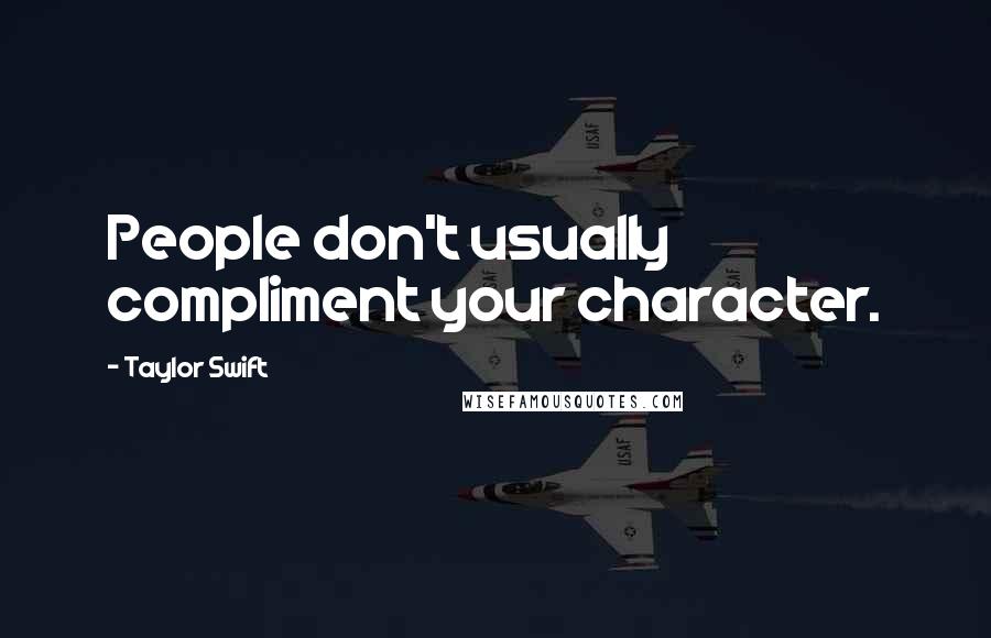 Taylor Swift Quotes: People don't usually compliment your character.