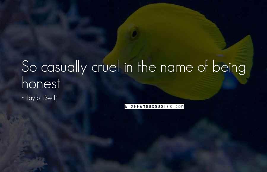 Taylor Swift Quotes: So casually cruel in the name of being honest